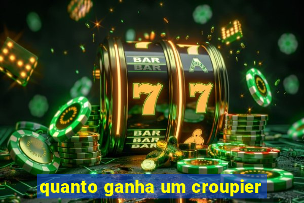 quanto ganha um croupier